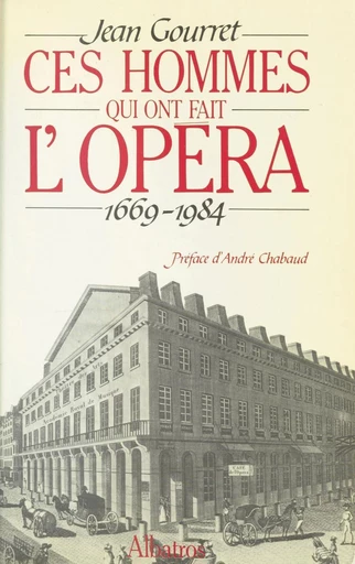 Ces hommes qui ont fait l'opéra - Jean Gourret - FeniXX réédition numérique