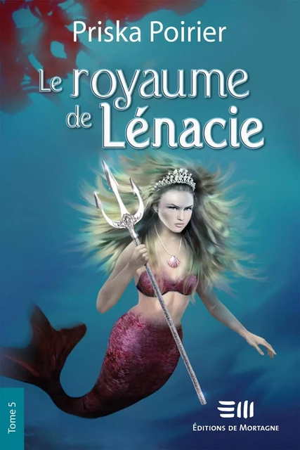 Le royaume de Lénacie - Tome 5 - Priska Poirier - Éditions de Mortagne