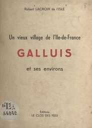 Un vieux village de l'Ile-de-France : Galluis et ses environs