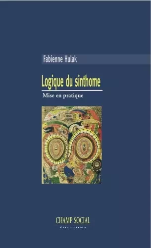 Logique du sinthome. Mise en pratique - Fabienne Hulak - Champ social Editions