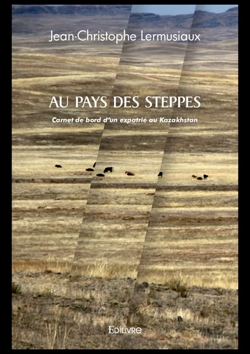 Au pays des steppes - Jean-Christophe Lermusiaux - Editions Edilivre