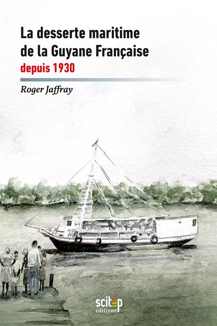 La desserte maritime de la Guyane française depuis 1930 - Roger Jaffray - SCITEP