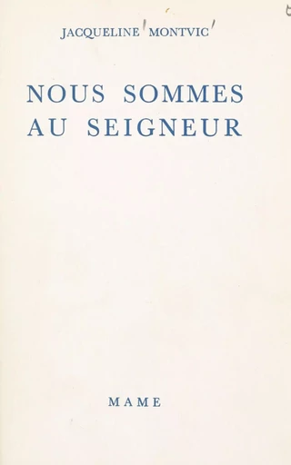 Nous sommes au Seigneur - Jacqueline Montvic - FeniXX réédition numérique