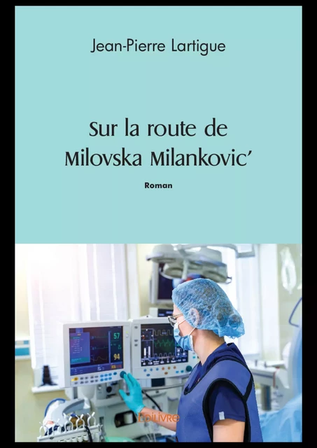 Sur la route de Milovska Milankovic' - Jean-Pierre Lartigue - Editions Edilivre