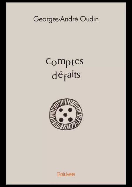 Comptes défaits - Georges-André Oudin - Editions Edilivre