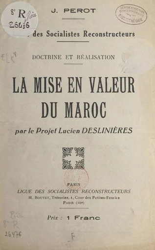 La mise en valeur du Maroc par le projet Lucien Deslinières - Lucien Deslinières, J. Perot - FeniXX réédition numérique