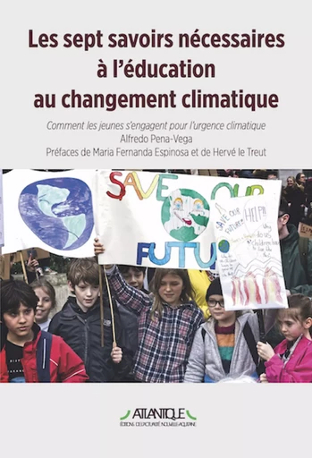 Les Sept Savoirs nécessaires à l’éducation au changement climatique - Alfredo Pena-Vega - Atlantique - Editions de L'Actualité scientifique Poitou-Charentes