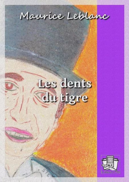 Les dents du tigre - Maurice Leblanc - La Gibecière à Mots