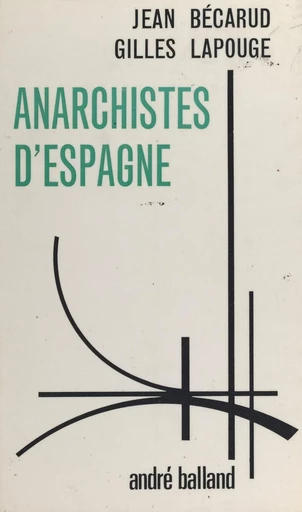 Anarchistes d'Espagne - Jean Bécarud, Gilles Lapouge - FeniXX réédition numérique