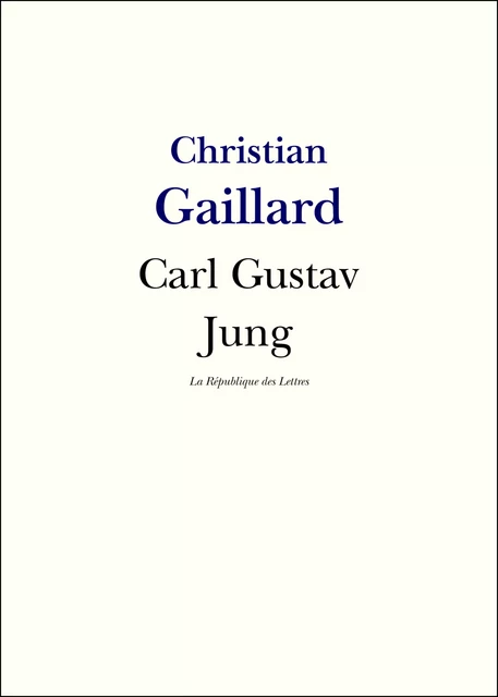 Carl Gustav Jung - Christian Gaillard - République des Lettres