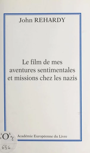 Le film de mes aventures sentimentales et missions chez les nazis - John Rehardy - FeniXX réédition numérique