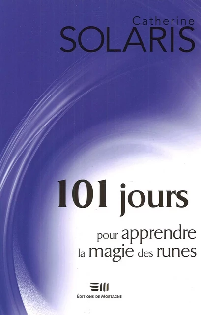 101 jours pour apprendre la magie des runes - Catherine Solaris - DE MORTAGNE