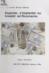 Exporter, s'implanter ou investir en Roumanie