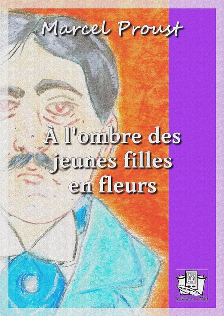 A l'ombre des jeunes filles en fleurs - Marcel Proust - La Gibecière à Mots