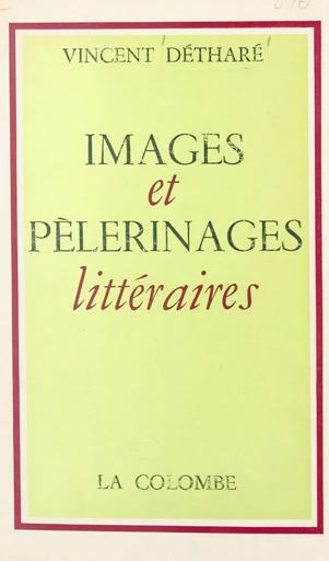 Images et pèlerinages littéraires - Vincent Détharé - FeniXX réédition numérique