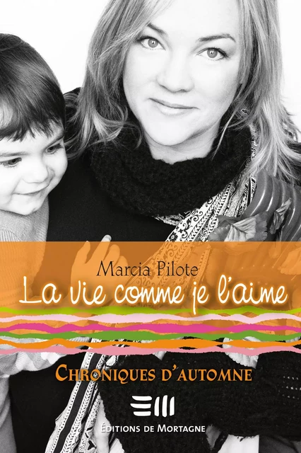 La vie comme je l'aime - Chroniques d'automne - Marcia Pilote - DE MORTAGNE