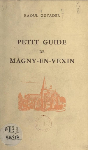 Petit guide de Magny-en-Vexin - Raoul Guyader - FeniXX réédition numérique