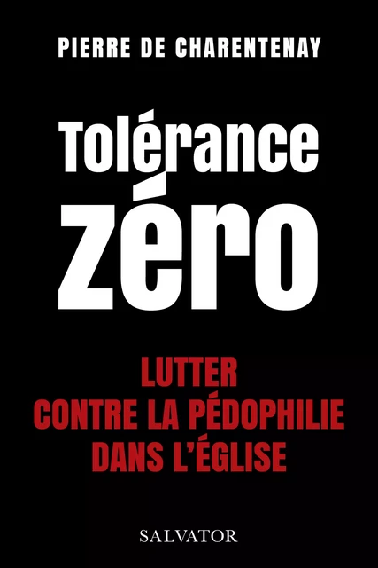 Tolérance zéro - Lutter contre la pédophilie dans l'Église - Pierre de Charentenay - Éditions Salvator