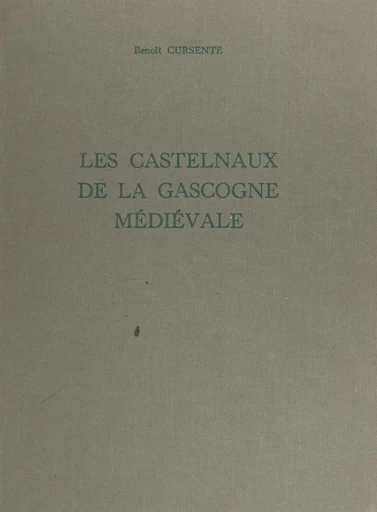 Les Castelnaux de la Gascogne médiévale - Benoît Cursente - FeniXX réédition numérique