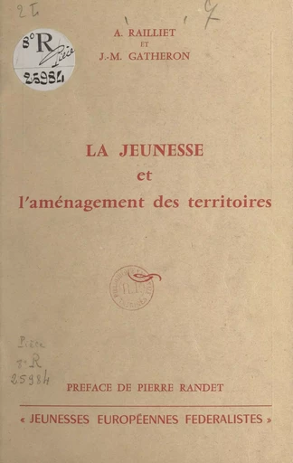 La jeunesse et l'aménagement des territoires - Jean-Marie Gatheron, André Railliet - FeniXX réédition numérique