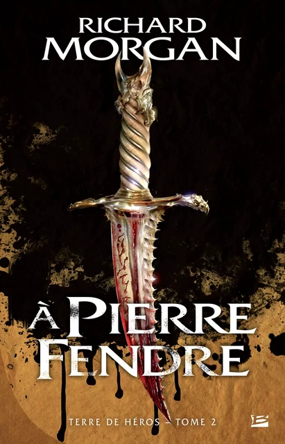 Terre de Héros, T2 : A pierre fendre - Richard Morgan - Bragelonne