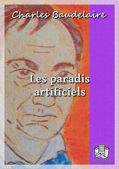 Les paradis artificiels - Charles Baudelaire - La Gibecière à Mots