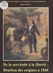 De la servitude à la liberté : Bourbon, des origines à 1848