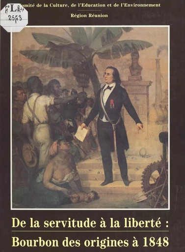 De la servitude à la liberté : Bourbon, des origines à 1848 - Jean-Marie Desport - FeniXX réédition numérique