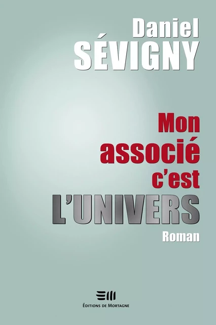 Mon associé c'est l'univers - Daniel Sévigny - DE MORTAGNE