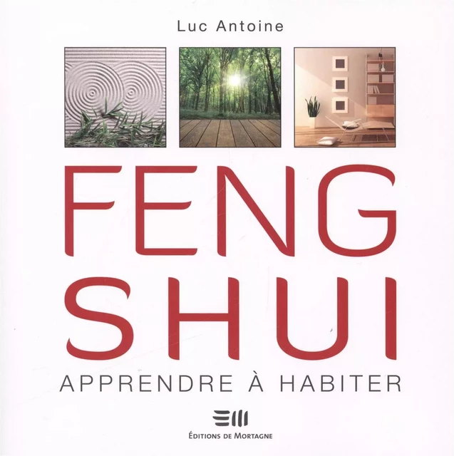 Feng Shui, Apprendre à habiter - Luc Antoine - DE MORTAGNE