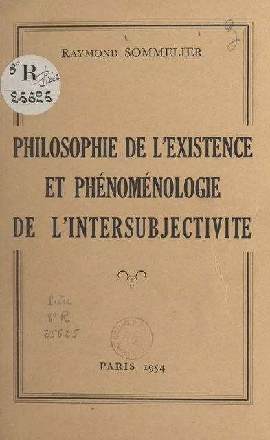 Philosophie de l'existence et phénoménologie de l'intersubjectivité - Raymond Sommelier - FeniXX réédition numérique