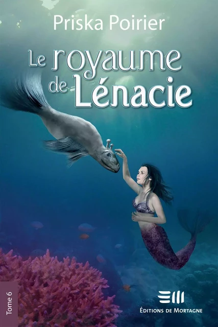 Le royaume de Lénacie - Tome 6 - Priska Poirier - Éditions de Mortagne