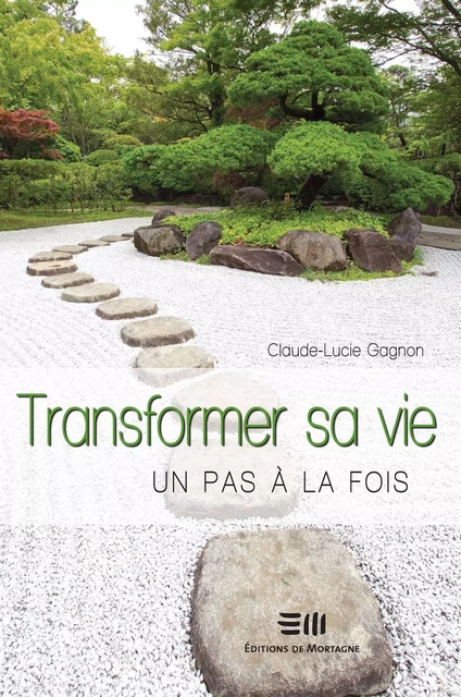 Transformer sa vie, un pas à la fois - Claude-Lucie Gagnon - DE MORTAGNE