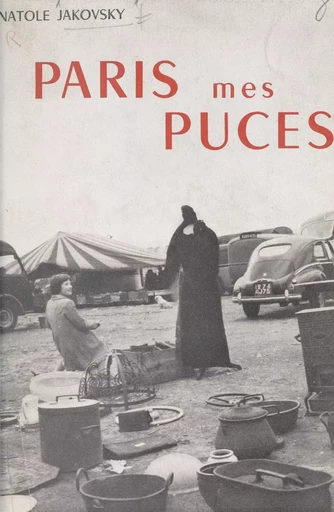 Paris, mes puces - Anatole Jakovsky - FeniXX réédition numérique