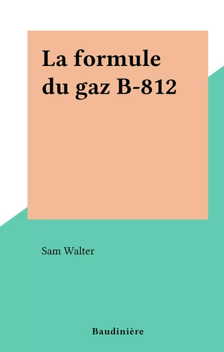 La formule du gaz B-812 - Sam Walter - FeniXX réédition numérique