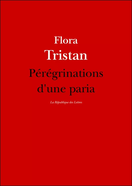 Pérégrinations d'une paria - Flora Tristán - République des Lettres