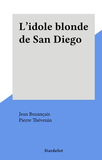 L'idole blonde de San Diego - Jean Buzançais - FeniXX réédition numérique