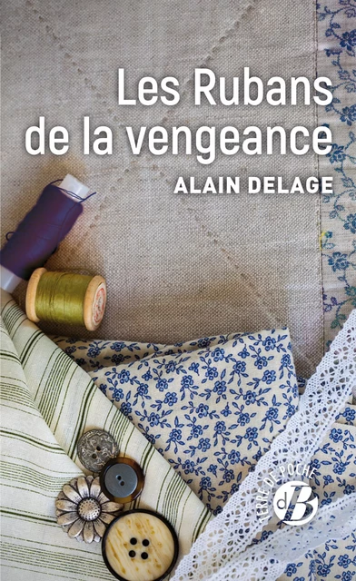 Les Rubans de la vengeance - Alain Delage - De Borée