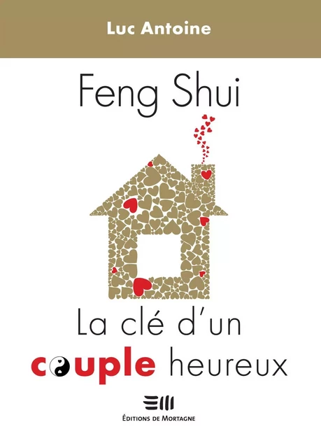 Feng Shui  La clé d'un couple heureux - Luc Antoine - DE MORTAGNE