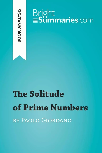 The Solitude of Prime Numbers by Paolo Giordano (Book Analysis) - Bright Summaries - BrightSummaries.com