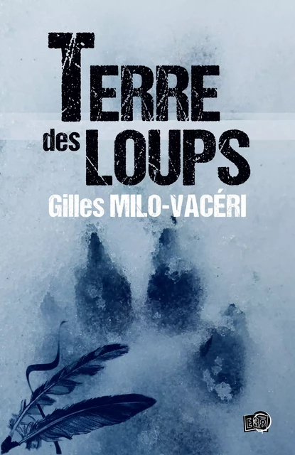 Terre des Loups - Gilles Milo-Vacéri - Les éditions du 38