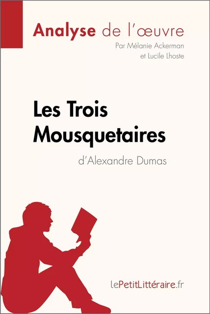 Les Trois Mousquetaires d'Alexandre Dumas (Analyse de l'œuvre) -  lePetitLitteraire, Mélanie Ackerman, Lucile Lhoste - lePetitLitteraire.fr