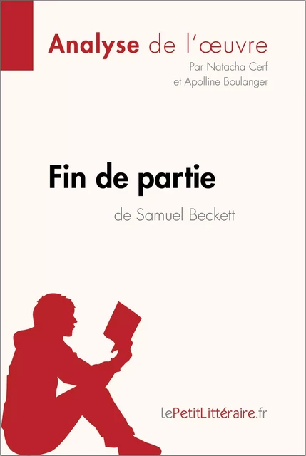 Fin de partie de Samuel Beckett (Analyse de l'oeuvre) -  lePetitLitteraire, Natacha Cerf, Apolline Boulanger - lePetitLitteraire.fr