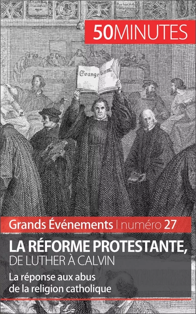 La Réforme protestante, de Luther à Calvin - Jonathan Bloch, Laury André - 50Minutes.fr