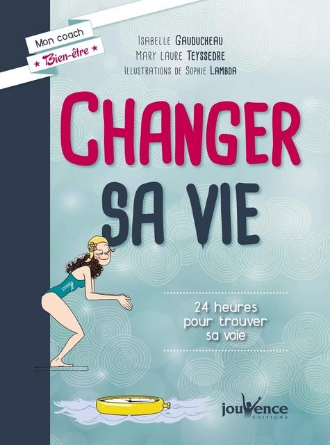 Changer sa vie - Isabelle Gauducheau, Mary Laure Teyssedre - Éditions Jouvence