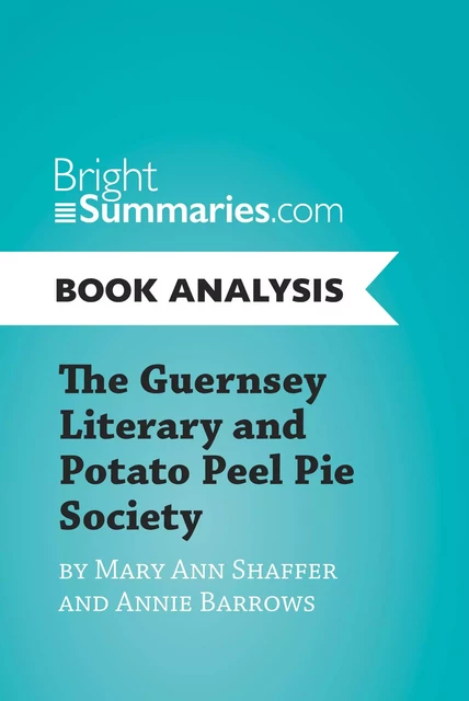 The Guernsey Literary and Potato Peel Pie Society by Mary Ann Shaffer and Annie Barrows (Book Analysis) - Bright Summaries - BrightSummaries.com