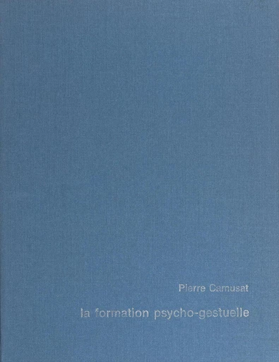 La formation psycho-gestuelle - Pierre Camusat - FeniXX réédition numérique