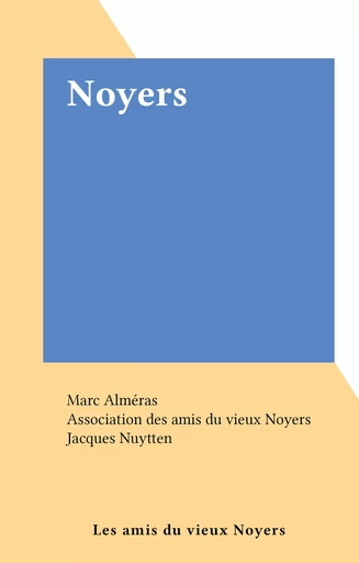 Noyers - Marc Alméras,  Association des amis du vieux Noyers - FeniXX réédition numérique