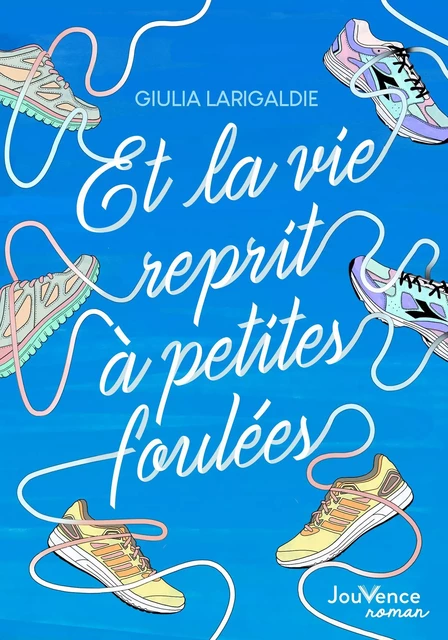 Et la vie reprit à petites foulées - Giulia Larigaldie - Éditions Jouvence