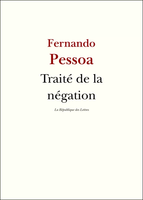 Traité de la négation - Fernando Pessoa - République des Lettres